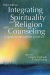 Integrating Spirituality and  Religion Into Counseling, 3 ed