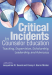 Critical Incidents in Counselor Education
